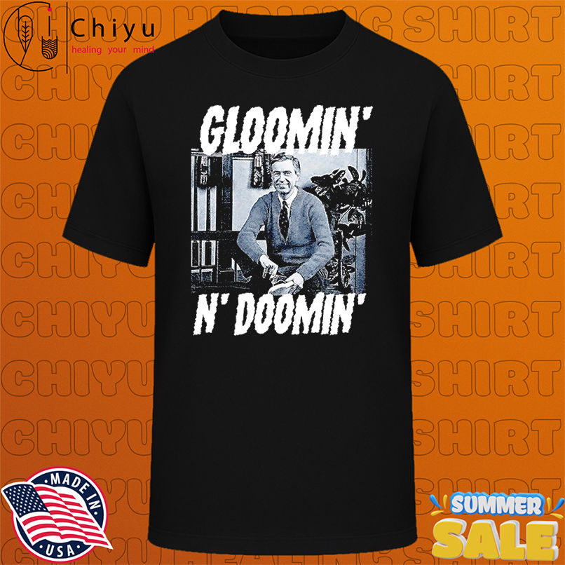 Gloomin' N' doomin' shirt