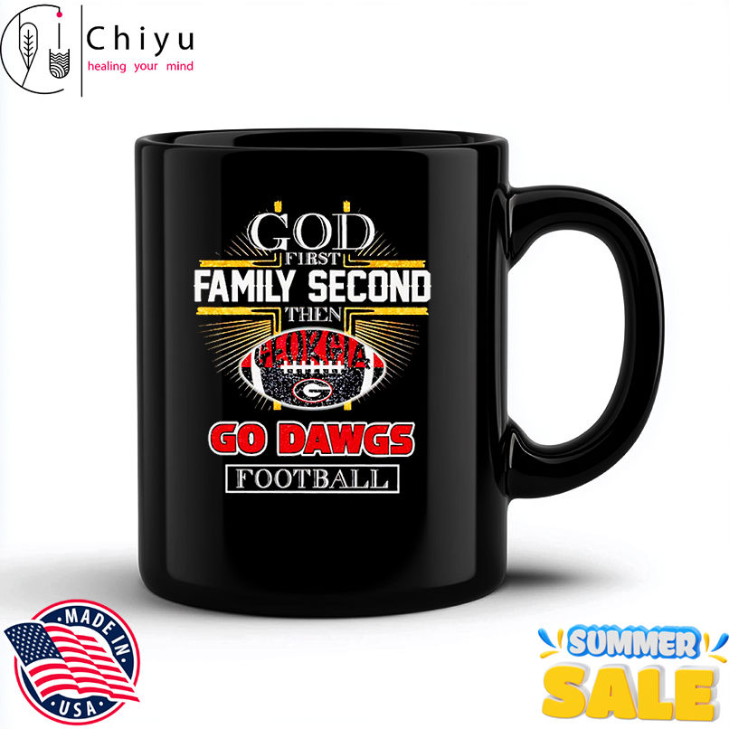 God first family second then Georgia Go Dawgs football shirt God first family second then Georgia Go Dawgs football shirt