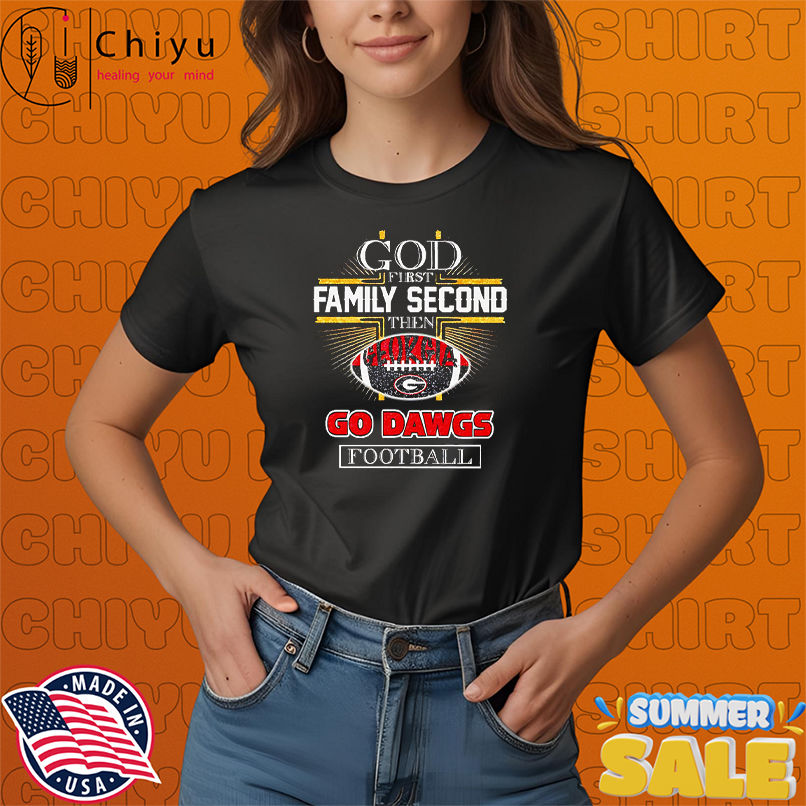 God first family second then Georgia Go Dawgs football shirt