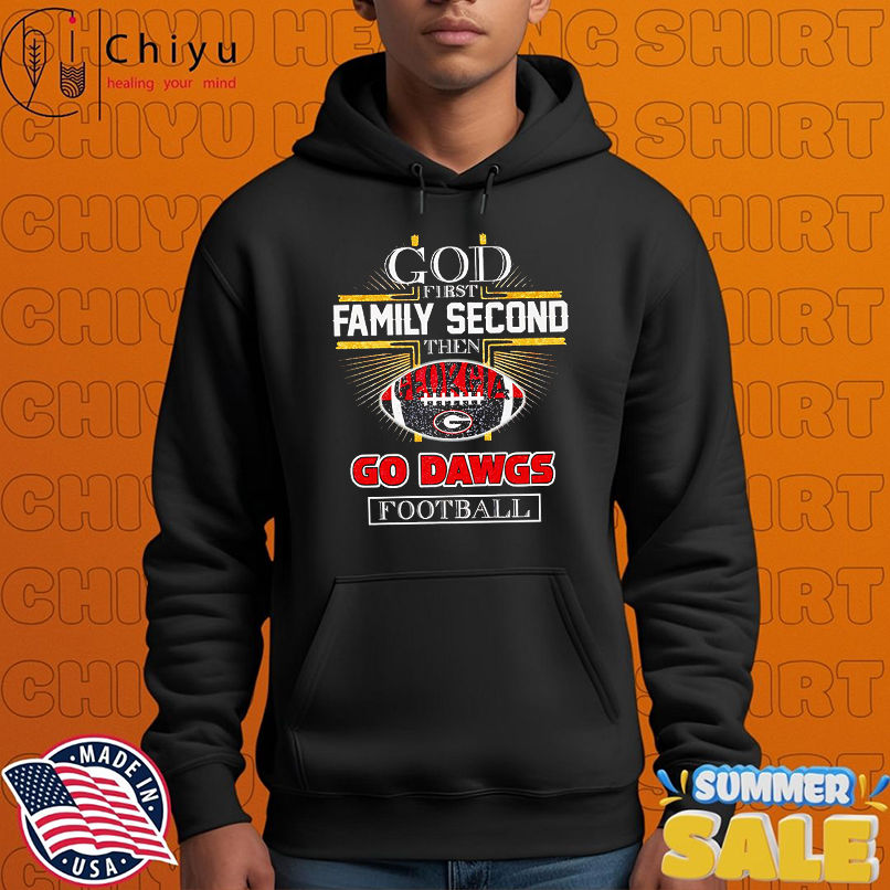God first family second then Georgia Go Dawgs football shirt