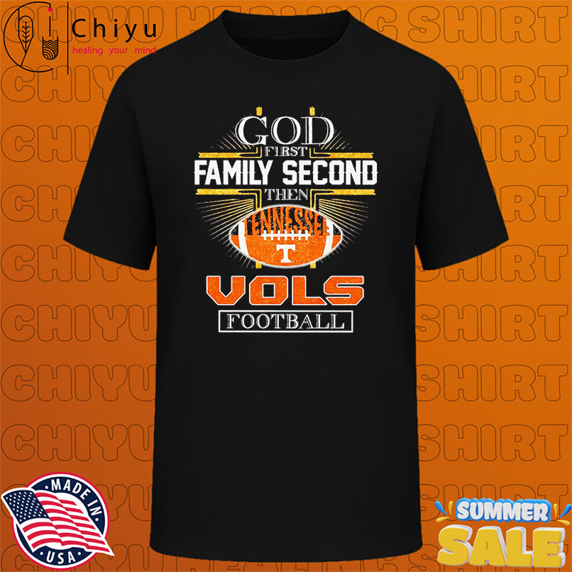 God first family second then Tennessee Vols football shirt
