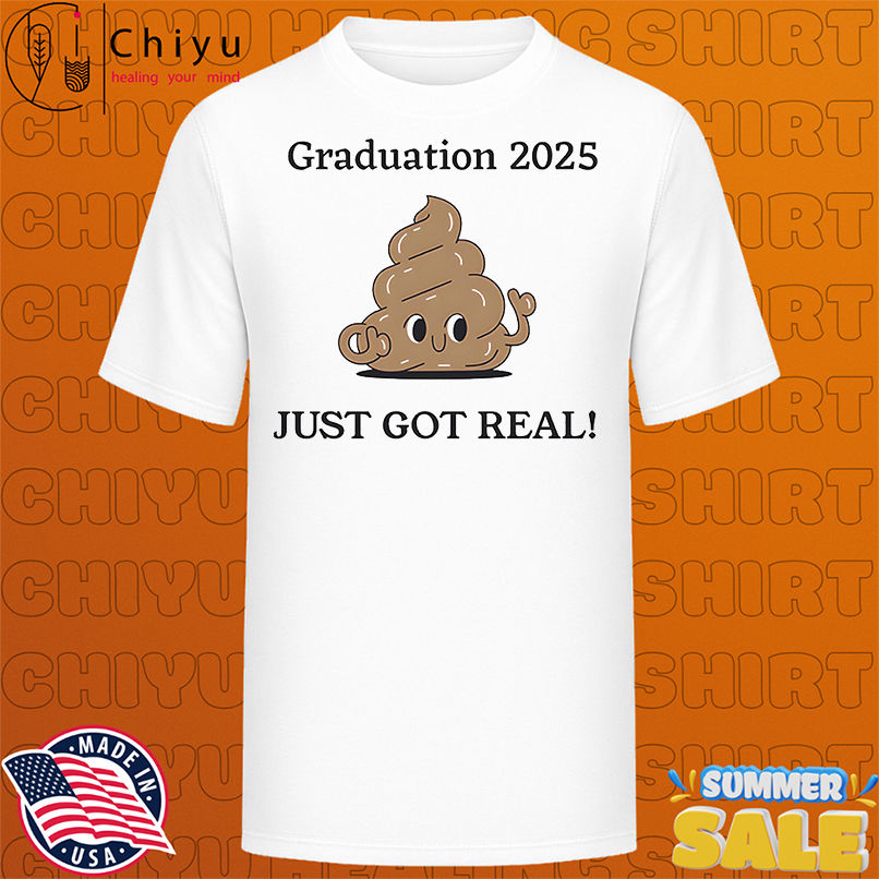 Graduation 2025 just got real shirt