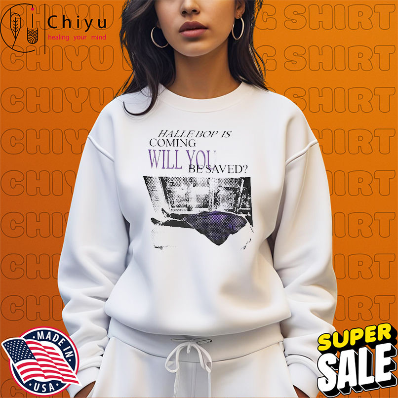 Halle Bop Is Coming Will You Be Saved vintage shirt Halle Bop Is Coming Will You Be Saved vintage shirt