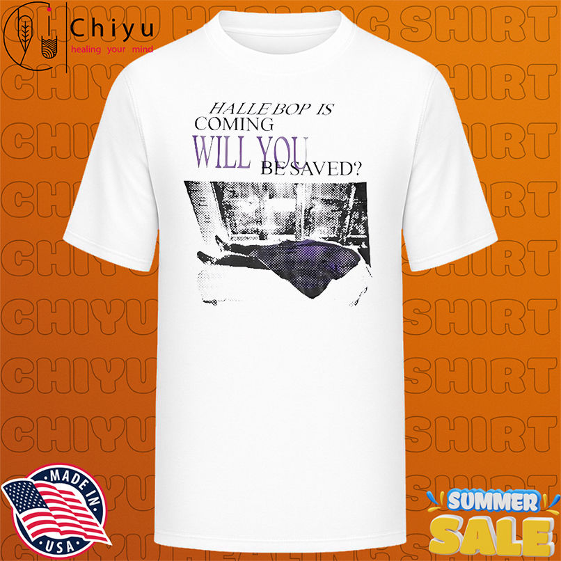 Halle Bop Is Coming Will You Be Saved vintage shirt