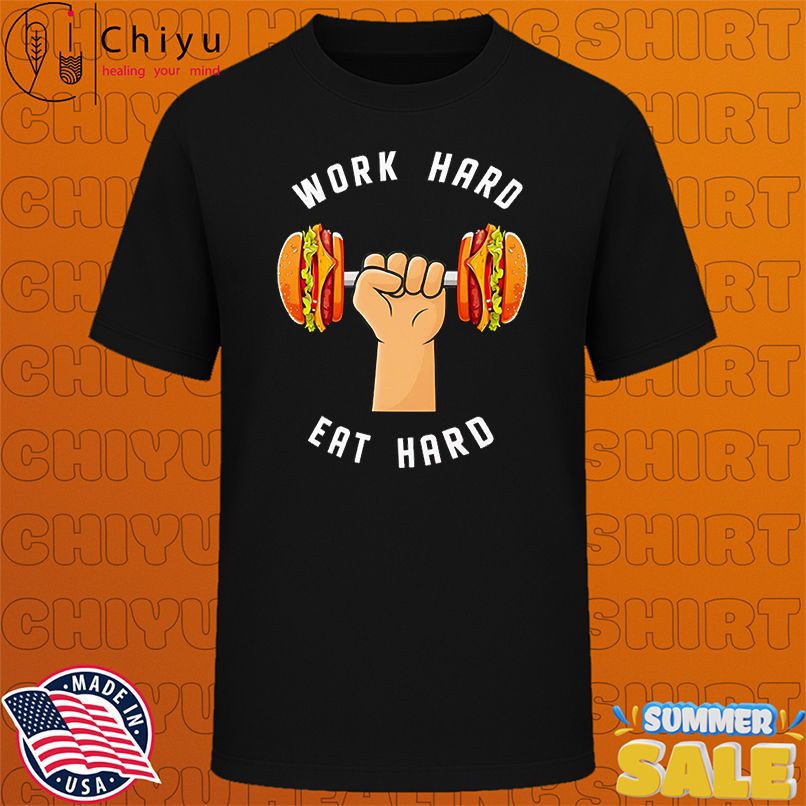 Hamburger work hard eat hard shirt