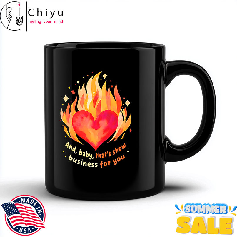 Heart On Fire And baby that's show business for you shirt