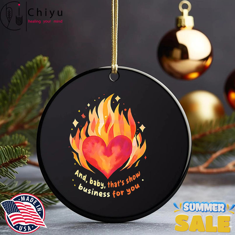 Heart On Fire And baby that's show business for you shirt