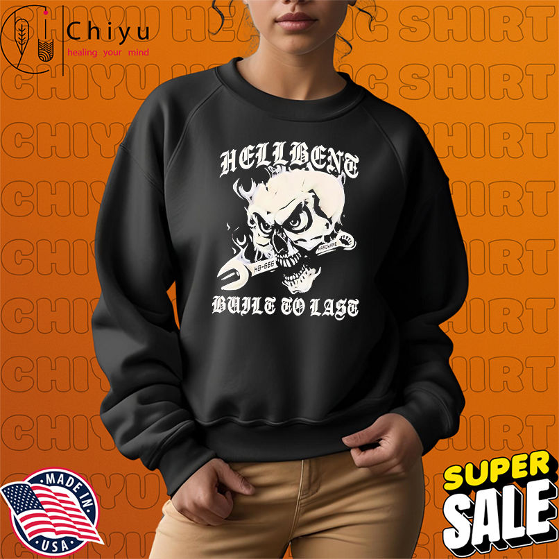 Hellbent Built To Last Skull Wrench shirt
