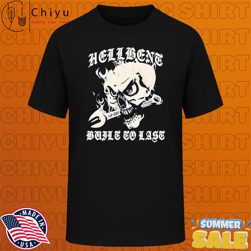 Hellbent Built To Last Skull Wrench shirt