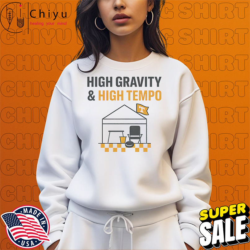 High gravity and high tempo Tennessee Tailgate shirt High gravity and high tempo Tennessee Tailgate shirt