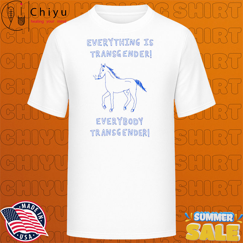 Horse smoking everything is transgender everybody transgender shirt