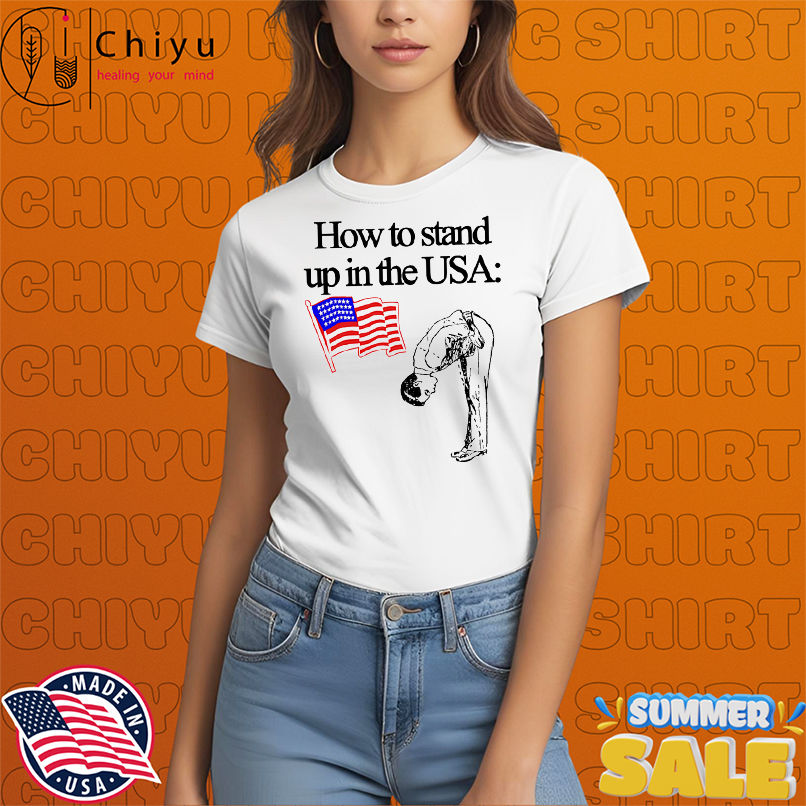 How to stand up in the USA shirt