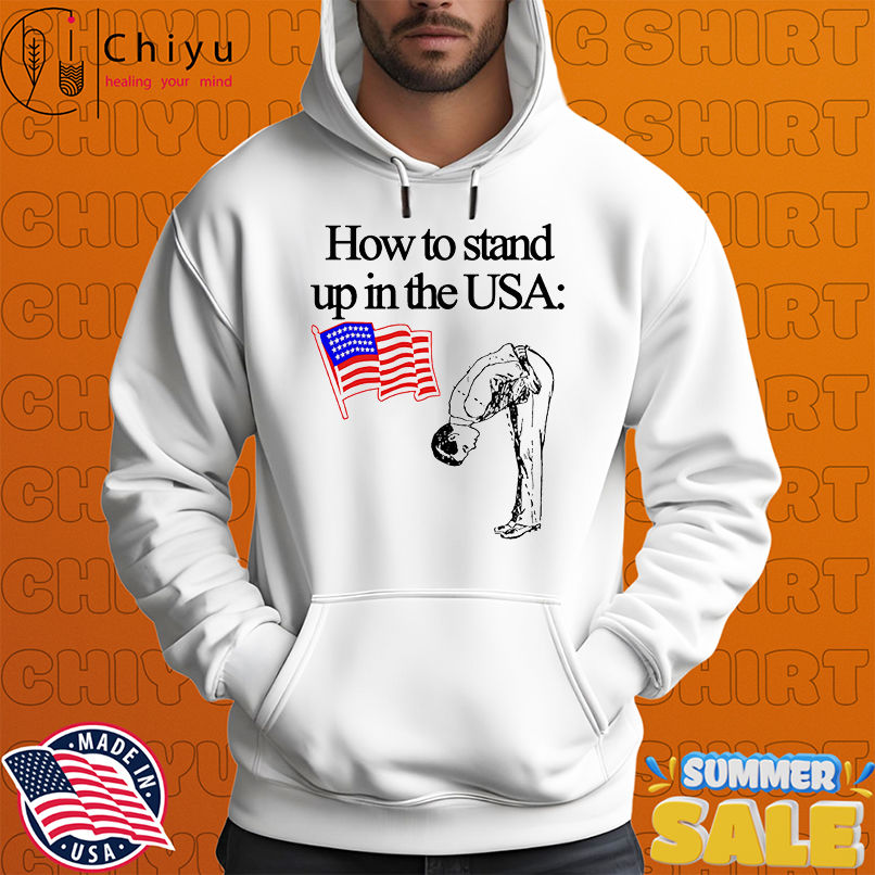 How to stand up in the USA shirt How to stand up in the USA shirt