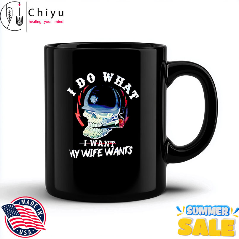 I Do What I Want My Wife Wants Skull shirt