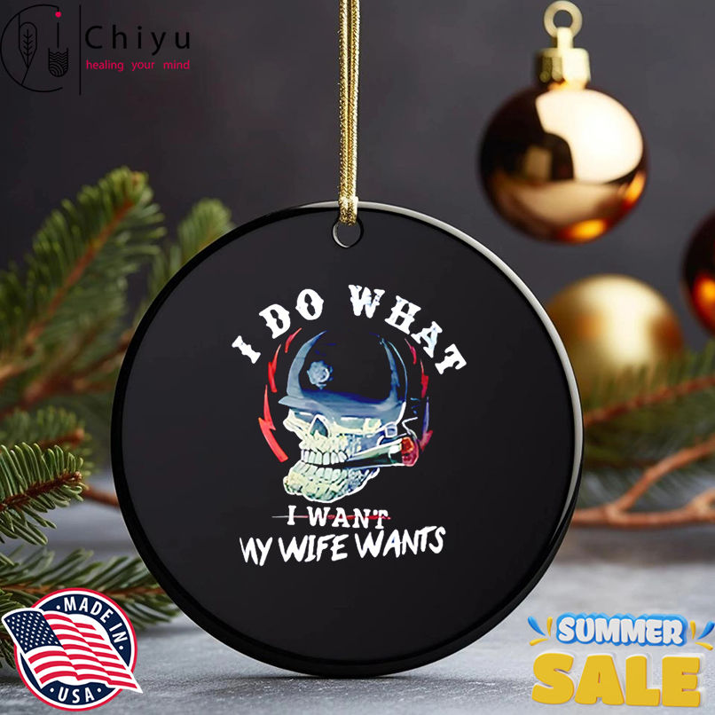 I Do What I Want My Wife Wants Skull shirt