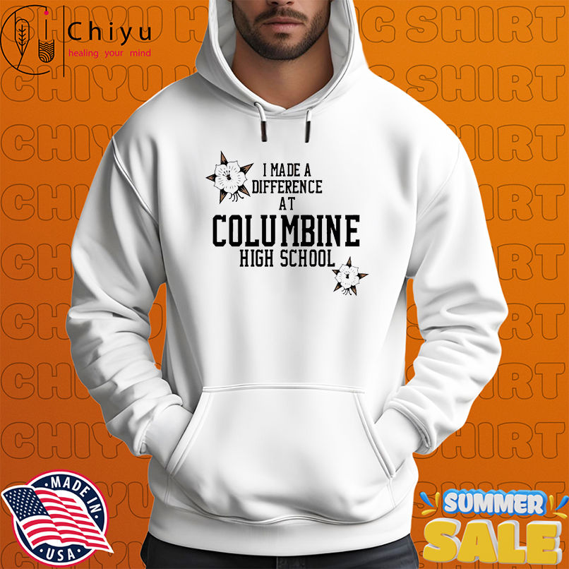 I Made A Difference At Columbine High School shirt I Made A Difference At Columbine High School shirt