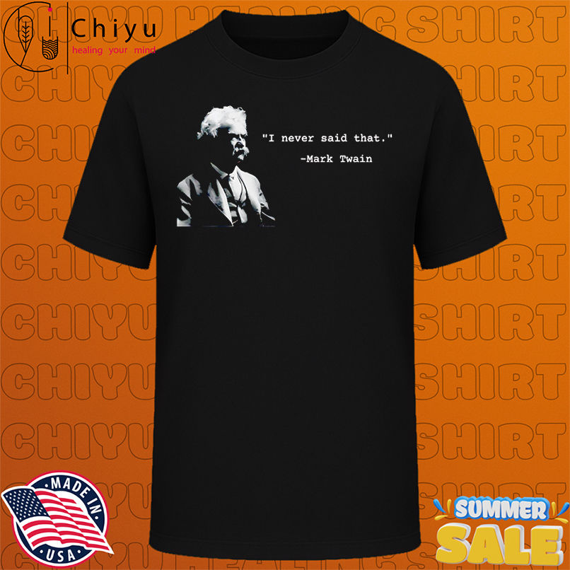 I Never Said That shirt