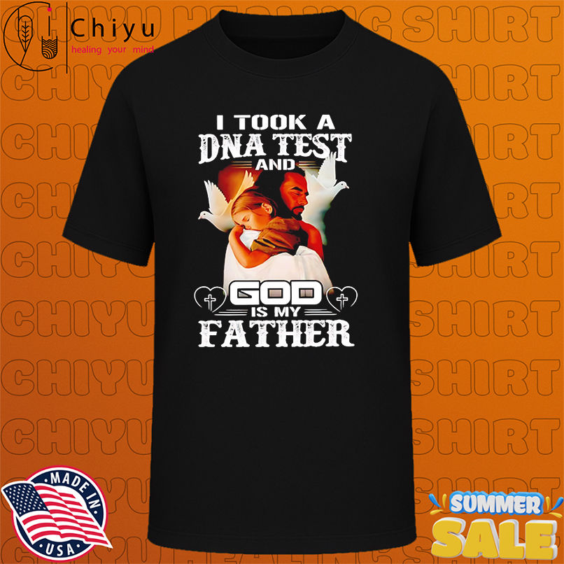 I Took A Dna Test And God Is My Father shirt