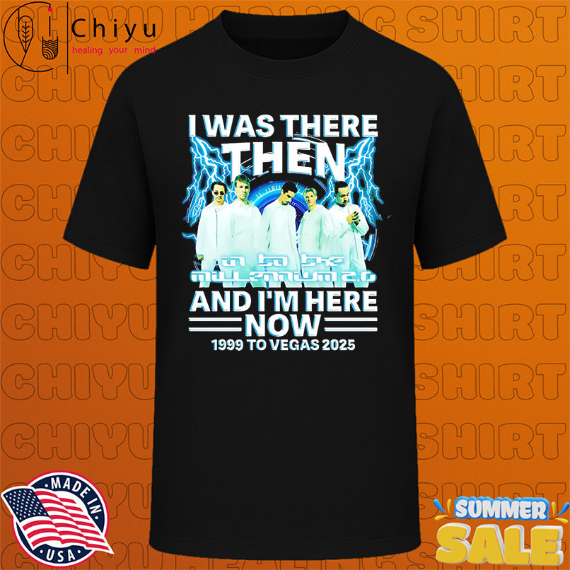 I Was There Then And I'm Here Now 1999 To Vegas 2025 shirt