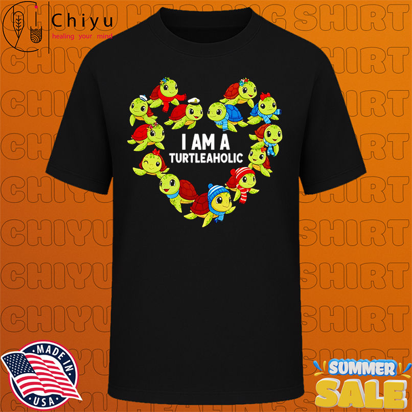 I am a turtleaholic shirt