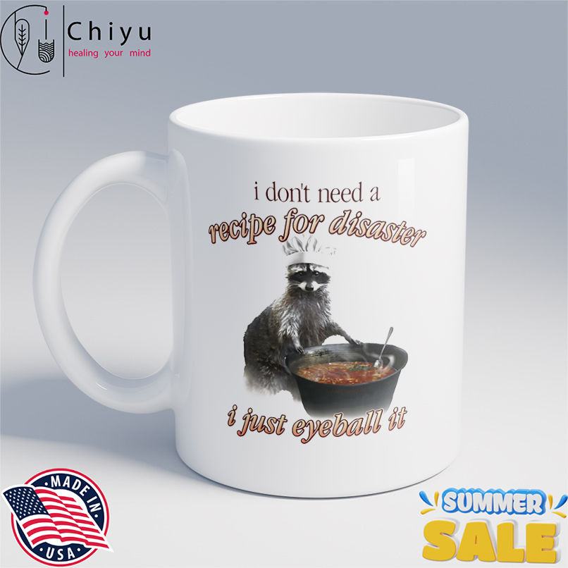 I don't need a recipe for disaster I just eyeball it shirt