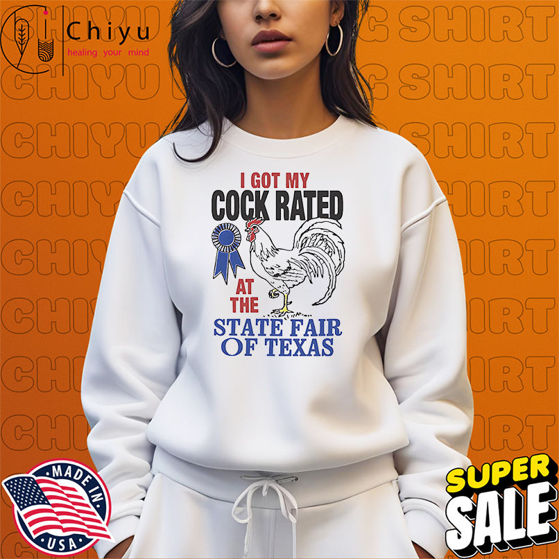 I got my cock rated at the state fair of Texas shirt I got my cock rated at the state fair of Texas shirt