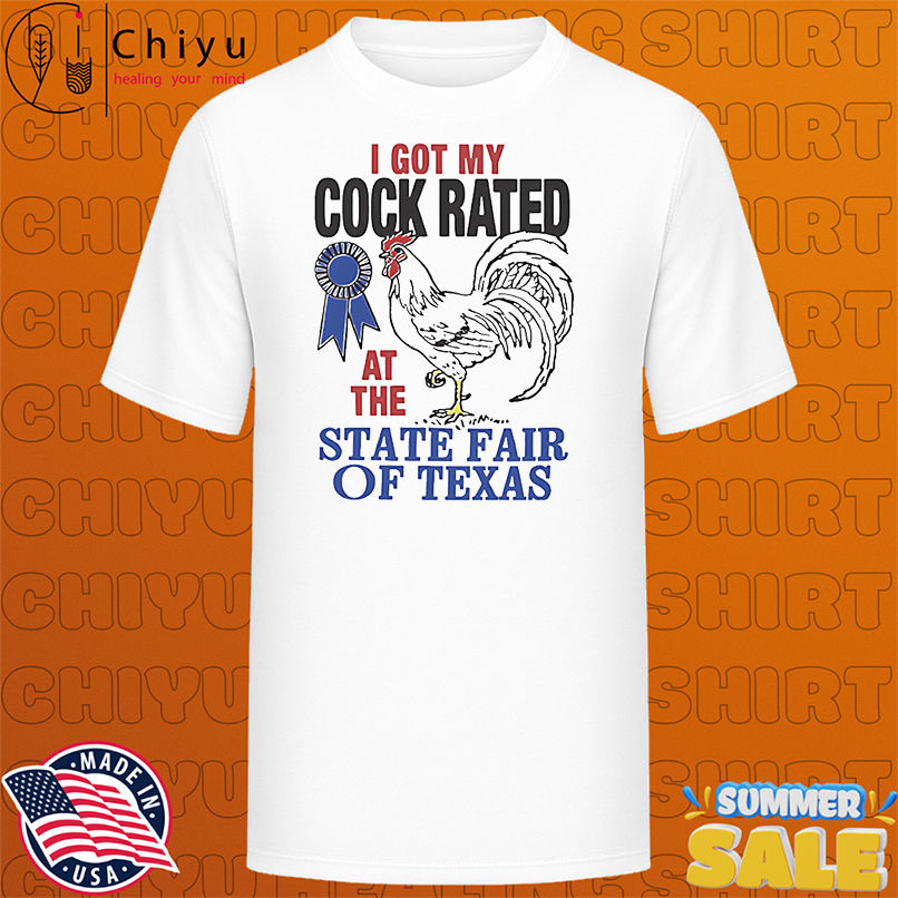 I got my cock rated at the state fair of Texas shirt