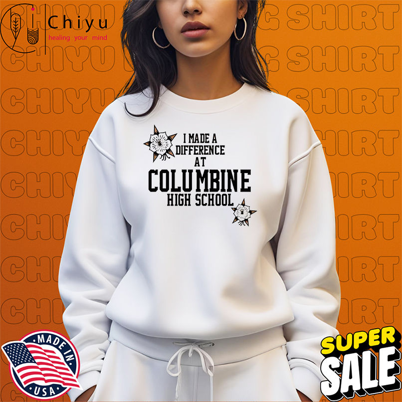 I made a difference at Columbine high school shirt