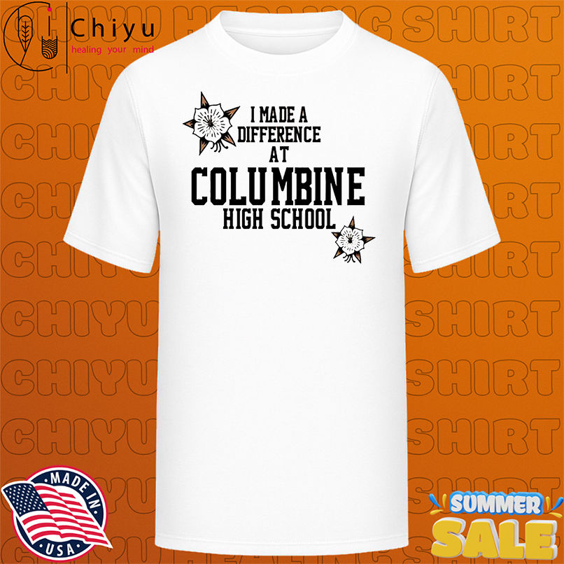 I made a difference at Columbine high school shirt
