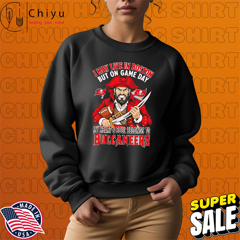 I may live in Boston but on gameday my heart and soul belong to Tampa Bay Buccaneers shirt