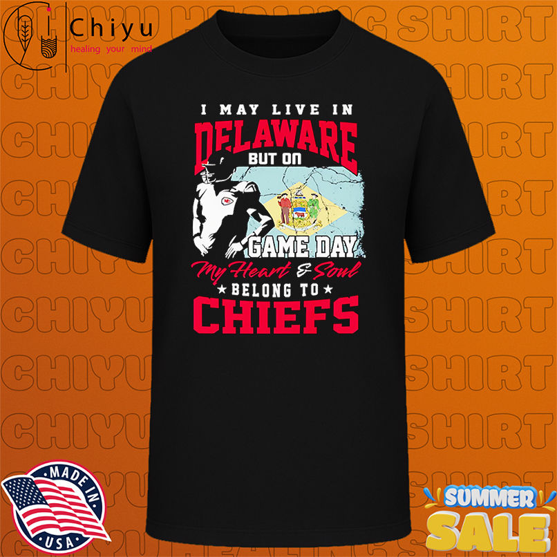 I may live in Delaware but on game day my heart and soul belong to Chiefs shirt