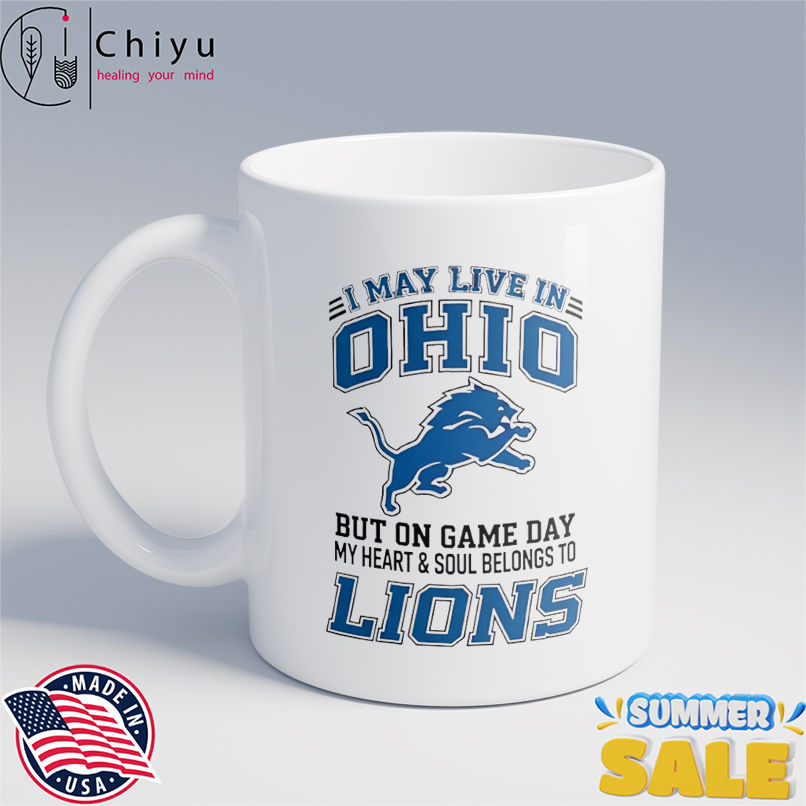I may live in Ohio but on gameday my heart and soul belong to Detroit Lions shirt I may live in Ohio but on gameday my heart and soul belong to Detroit Lions shirt