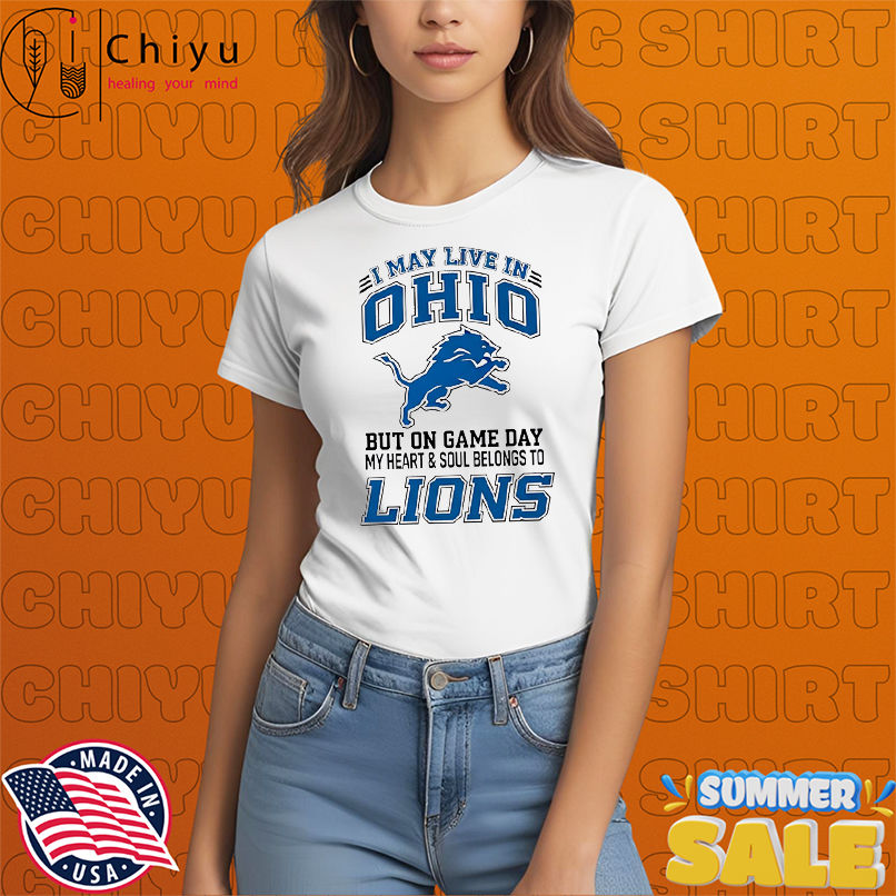 I may live in Ohio but on gameday my heart and soul belong to Detroit Lions shirt