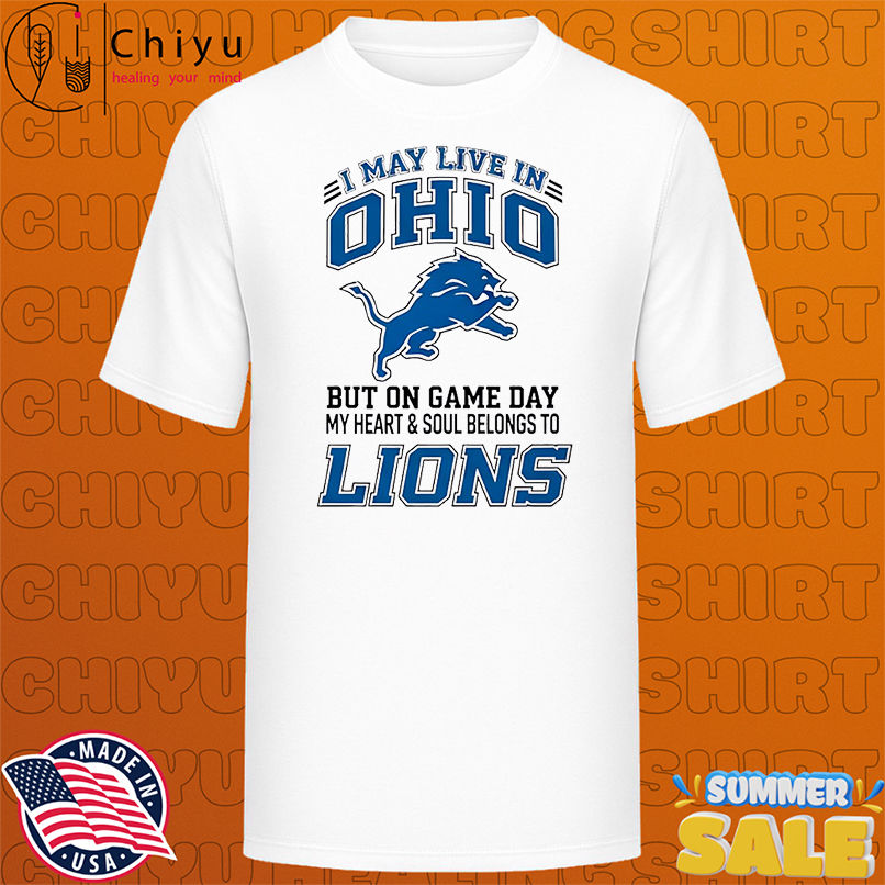 I may live in Ohio but on gameday my heart and soul belong to Detroit Lions shirt