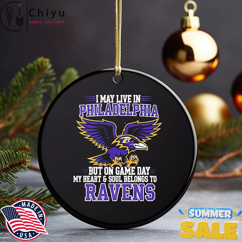 I may live in Philadelphia but on gameday my heart and soul belong to Baltimore Ravens shirt I may live in Philadelphia but on gameday my heart and soul belong to Baltimore Ravens shirt
