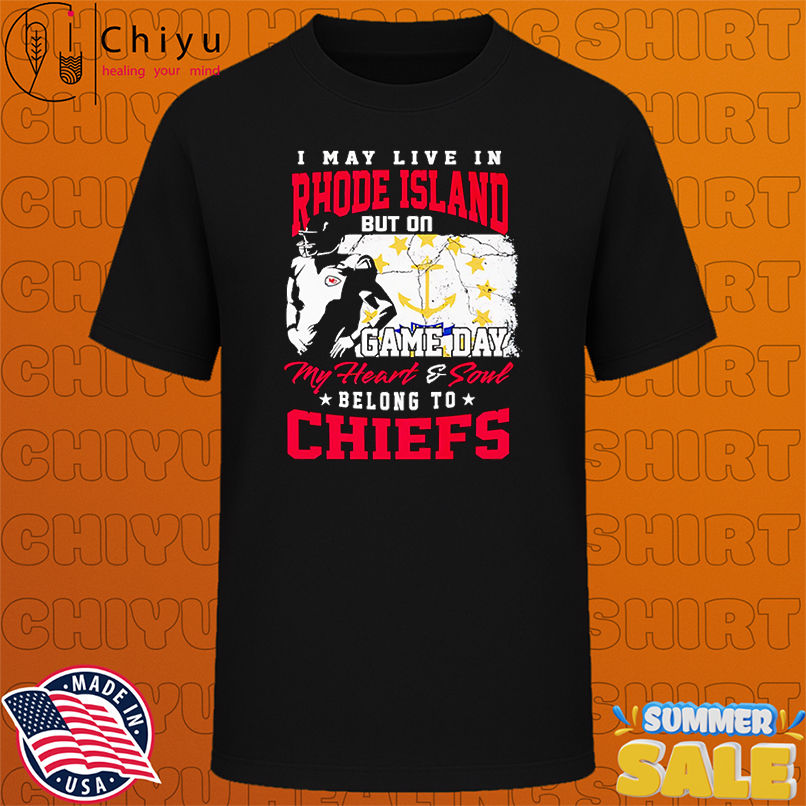 I may live in Rhode Island but on game day my heart and soul belong to Chiefs shirt