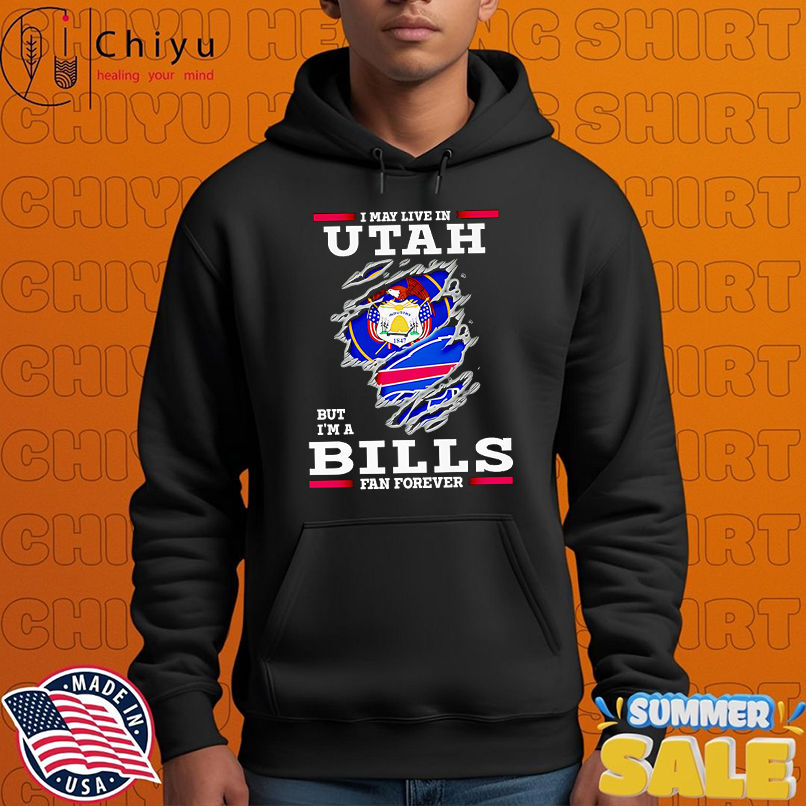 I may live in Utah but I'm a Buffalo Bills fan forever shirt