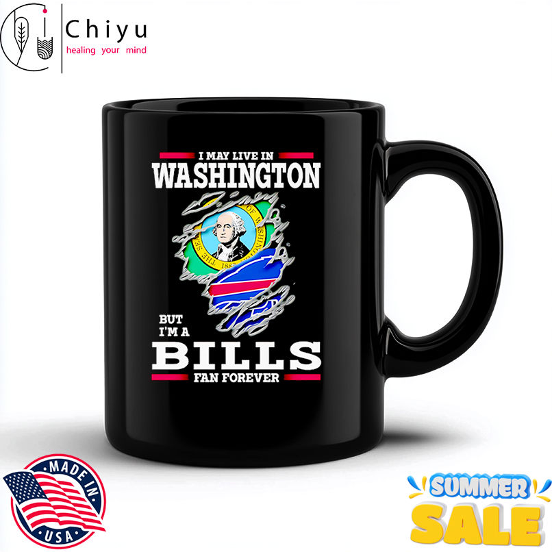 I may live in Washington but I'm a Buffalo Bills fan forever shirt