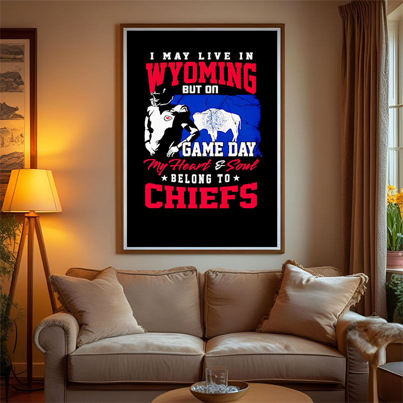 I may live in Wyoming but on game day my heart and soul belong to Chiefs shirt I may live in Wyoming but on game day my heart and soul belong to Chiefs shirt