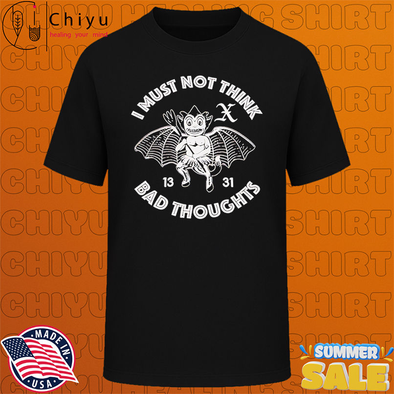 I must not think bad thoughts 1331 shirt