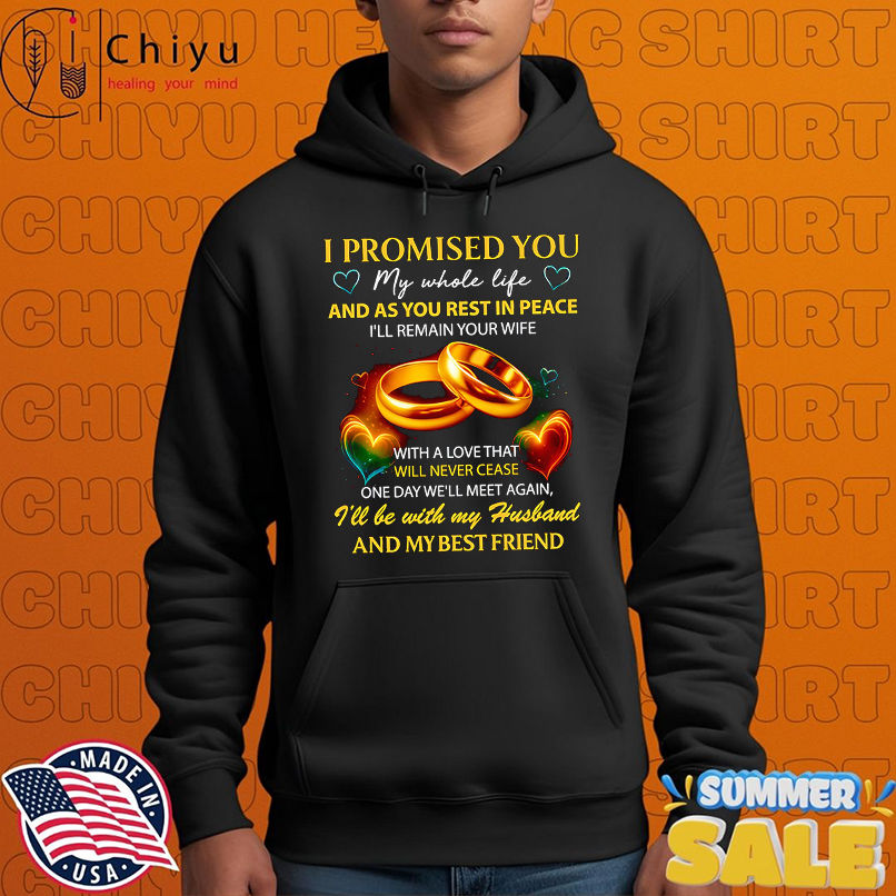 I promised you my whole life and as you rest in peace shirt I promised you my whole life and as you rest in peace shirt