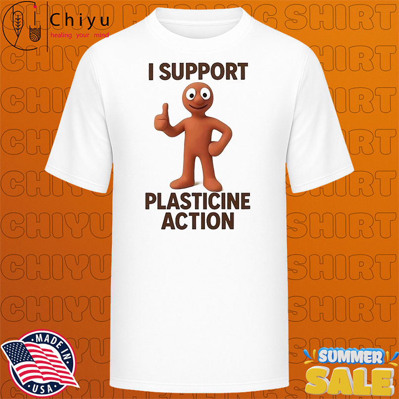 I support plasticine action shirt