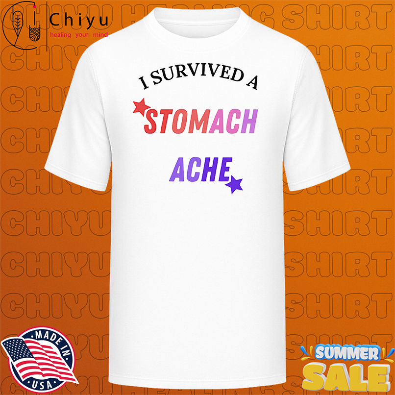 I survived a stomach ache shirt