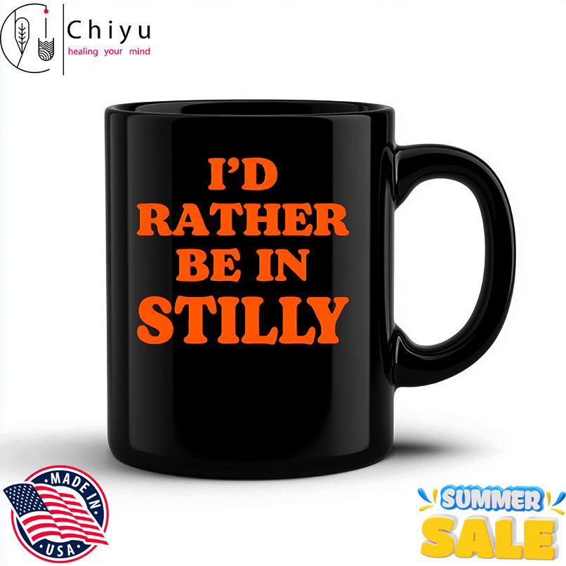I'd rather be in stilly shirt