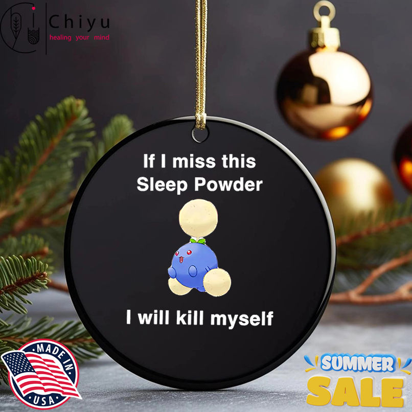 If I miss this sleep powder I will kill myself shirt