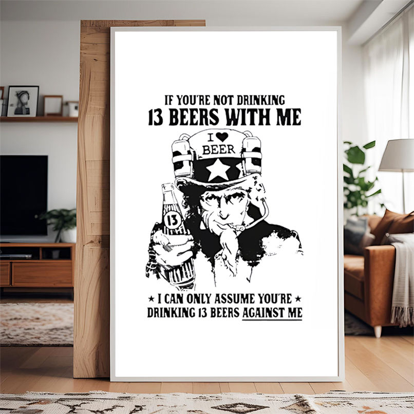 If Youre Not Drinking 13 Beers With Me Beer shirt If Youre Not Drinking 13 Beers With Me Beer shirt