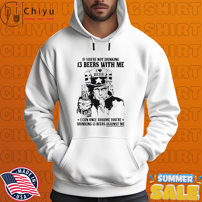 If Youre Not Drinking 13 Beers With Me Beer shirt If Youre Not Drinking 13 Beers With Me Beer shirt