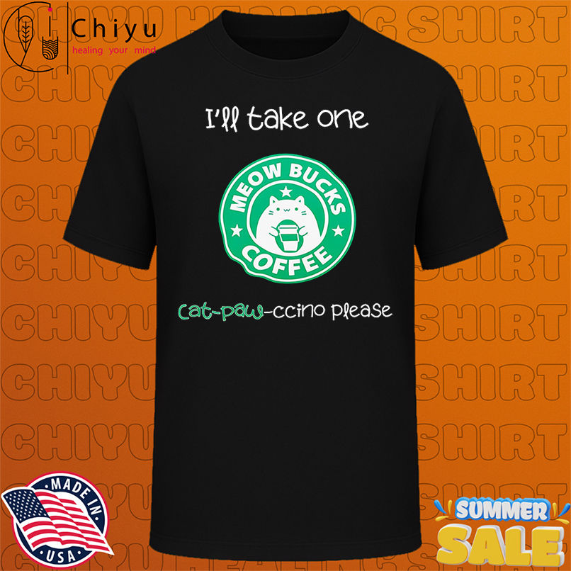 I'll take one cat-paw ccino please shirt