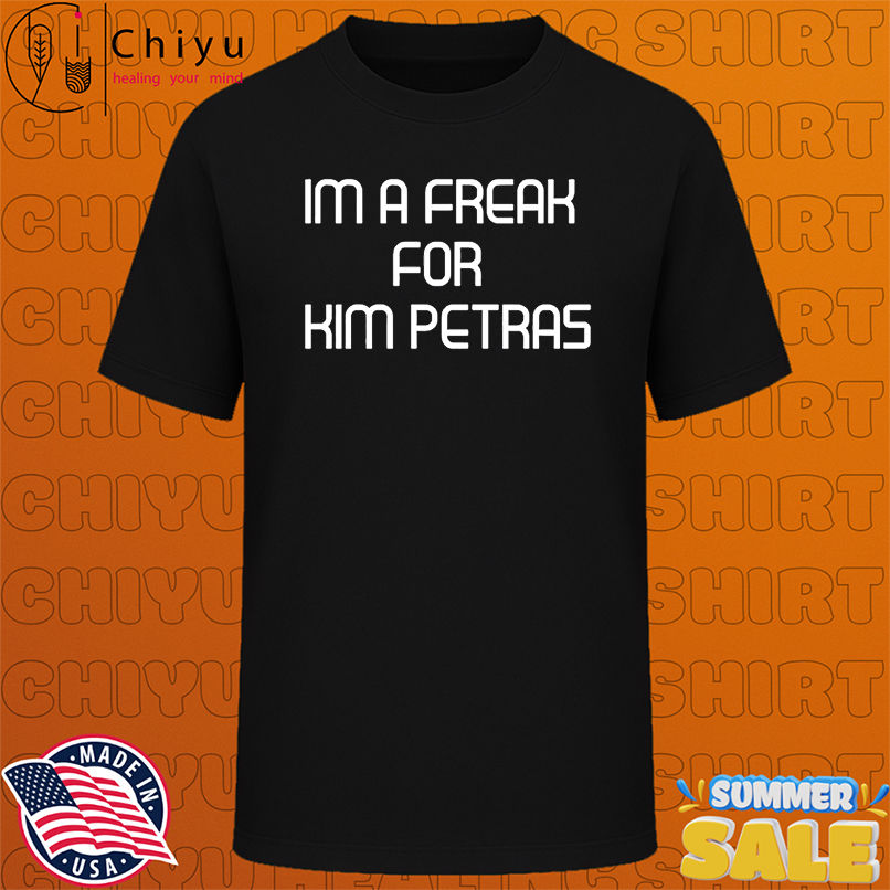 I'm A Freak For Kim Petras shirt