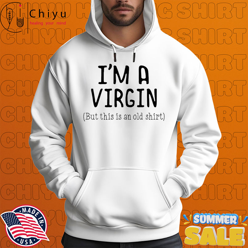 I'm a virgin but this is an old shirt